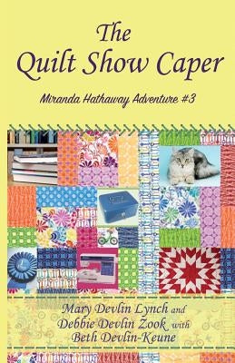 The Quilt Show Caper: Miranda Hathaway Adventure #3 by Zook, Debbie Devlin