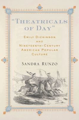Theatricals of Day: Emily Dickinson and Nineteenth-Century American Popular Culture by Runzo, Sandra