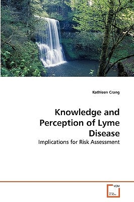 Knowledge and Perception of Lyme Disease by Crang, Kathleen