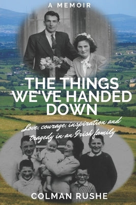 The Things We've Handed Down by Rushe, Colman