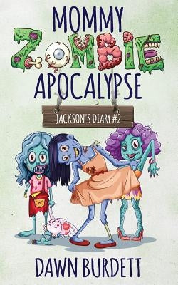 Mommy Zombie Apocalypse by Burdett, Dawn