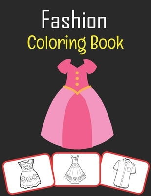 Fashion Coloring Book: Amazing fashion design pictures, color, learn with fun for kids (70 Pages with more than 30 images) by House, Rose Press