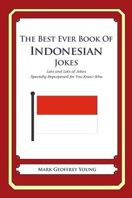 The Best Ever Book of Indonesian Jokes: Lots and Lots of Jokes Specially Repurposed for You-Know-Who by Young, Mark Geoffrey