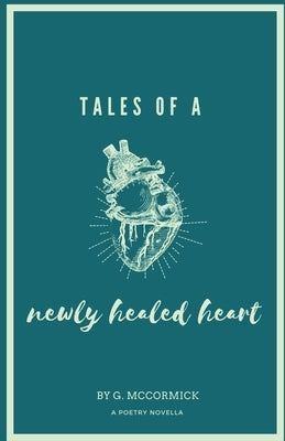 tales of a newly healed heart: a poetry novella by McCormick, G.