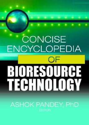Concise Encyclopedia of Bioresource Technology by Pandey, Ashok