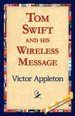 Tom Swift and His Wireless Message by Appleton, Victor, II