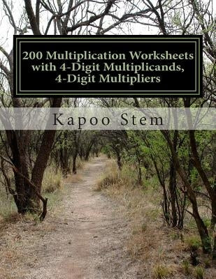 200 Multiplication Worksheets with 4-Digit Multiplicands, 4-Digit Multipliers: Math Practice Workbook by Stem, Kapoo