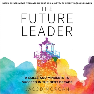 The Future Leader: 9 Skills and Mindsets to Succeed in the Next Decade by Morgan, Jacob