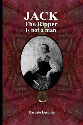 Jack The Ripper is not a man by Thompson, Laurent