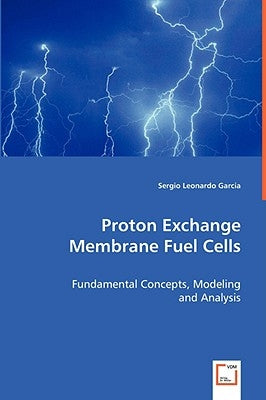 Proton Exchange Membrane Fuel Cells by Garcia, Sergio Leonardo