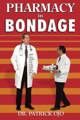 Pharmacy in Bondage by Ojo, Patrick