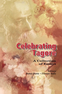 Celebrating Tagore: A Collection of Essays by Datta, Rama