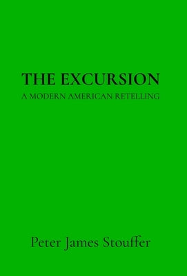 The Excursion: A Modern American Retelling by Stouffer, Peter James