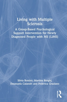 Living with Multiple Sclerosis: A Group-Based Psychological Support Intervention for Newly Diagnosed People with MS (Lims) by Bonino, Silvia
