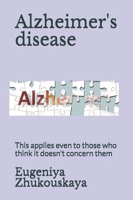 Alzheimer's disease: This applies even to those who think it doesn't concern them by Zhukouskaya, Eugeniya