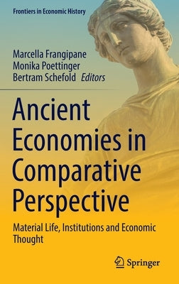 Ancient Economies in Comparative Perspective: Material Life, Institutions and Economic Thought by Frangipane, Marcella