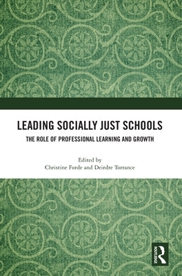 Leading Socially Just Schools: The Role of Professional Learning and Growth by Forde, Christine