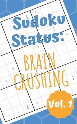 Sudoku Status Brain Crushing Vol. 1: 100 Perplexing Puzzles to Provide a Break from the Pressures of Everyday Life by Superb Sudoku Scratch Pads