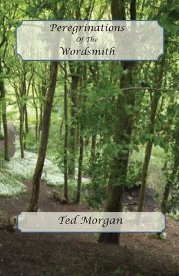 Peregrinations Of The Wordsmith by Morgan, Ted