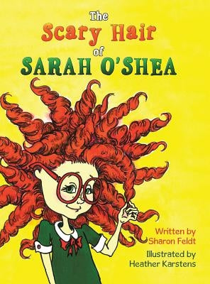 The Scary Hair of Sarah O'Shea by Feldt, Sharon