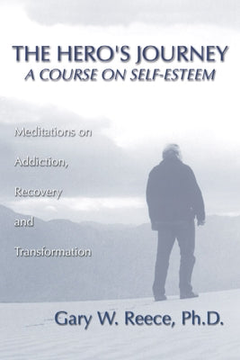 Hero's Journey: A Course on Self-Esteem by Reece, Gary W.