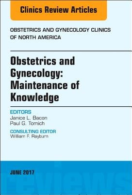 Obstetrics and Gynecology: Maintenance of Knowledge, an Issue of Obstetrics and Gynecology Clinics: Volume 44-2 by Bacon, Janice L.