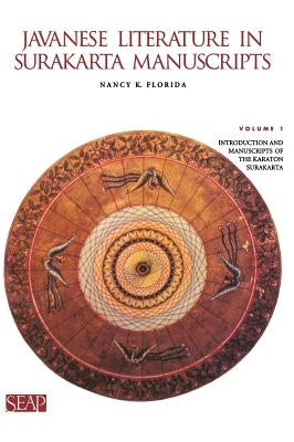 Javanese Literature in Surakarta Manuscripts: Introduction and Manuscripts of the Karaton Surakarta by Florida, Nancy K.
