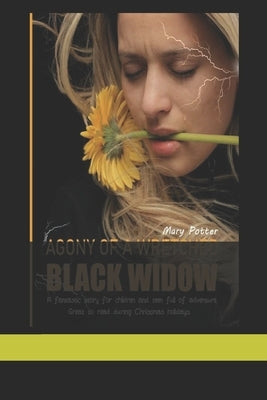 Agony of a Wretched Black Widow: A fantastic story for children and teens full of adventure. Great to read during the Christmas holidays. by Potter, Mary