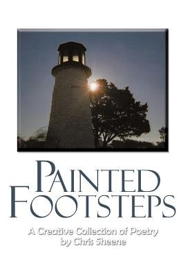Painted Footsteps: A Creative Collection of Poetry by Sheene, Chris