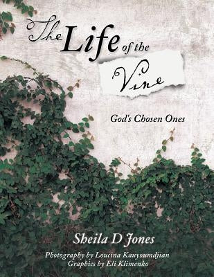 The Life of the Vine by Jones, Sheila D.
