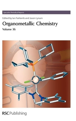 Organometallic Chemistry: Volume 36 by Moulton, Benjamin E.