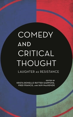 Comedy and Critical Thought: Laughter as Resistance by MacKenzie, Iain
