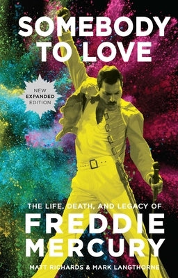 Somebody to Love [Reissue]: The Life, Death, and Legacy of Freddie Mercury by Richards, Matt