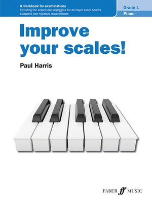 Improve Your Scales! Piano Grade 1: A Workbook for Examinations by Harris, Paul