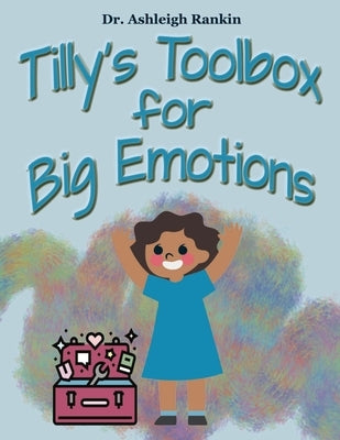Tilly's Toolbox for Big Emotions by Rankin, Ashleigh