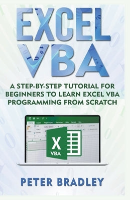 Excel VBA: A Step-By-Step Tutorial For Beginners To Learn Excel VBA Programming From Scratch by Bradley, Peter
