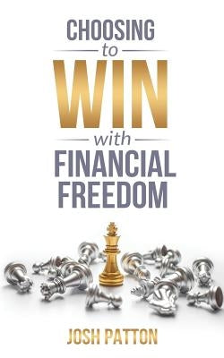 Choosing to Win with Financial Freedom by Patton, Josh