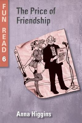 The Price of Friendship: - easy reader for teenage with reading difficulties by Higgins, Anna