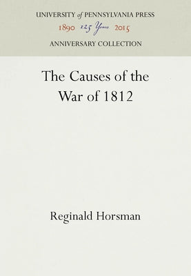 The Causes of the War of 1812 by Horsman, Reginald