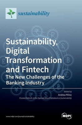Sustainability, Digital Transformation and Fintech: The New Challenges of the Banking Industry by Pérez, Andrea