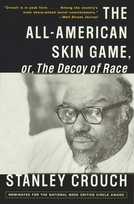 The All-American Skin Game, or Decoy of Race: The Long and the Short of It, 1990-1994 by Crouch, Stanley