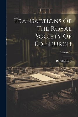 Transactions Of The Royal Society Of Edinburgh; Volume 21 by (Edinburgh), Royal Society