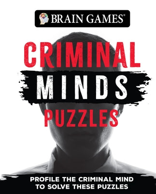 Brain Games - Criminal Mind Puzzles (384 Pages): Profile the Criminal Mind to Solve These Puzzles by Publications International Ltd