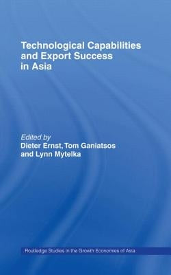 Technological Capabilities and Export Success in Asia by Ernst, Dieter