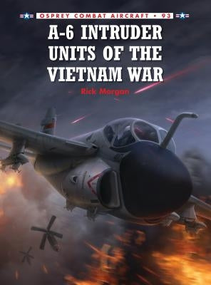 A-6 Intruder Units of the Vietnam War by Morgan, Rick