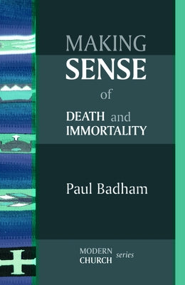 Making Sense of Death and Immortality by Badham, Paul