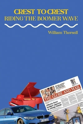 Crest To Crest: Riding The Boomer Wave by Thorsell, William