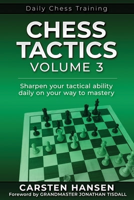 Chess Tactics - Volume 3: Sharpen your tactical ability daily on your way to mastery by Tisdall, Jonathan