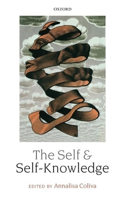The Self and Self-Knowledge by Coliva, Annalisa