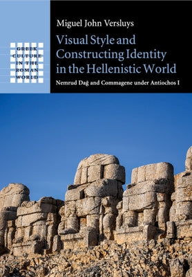 Visual Style and Constructing Identity in the Hellenistic World by Versluys, Miguel John